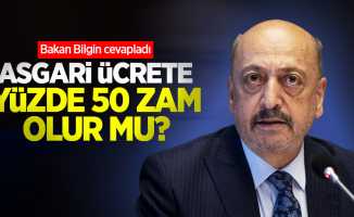 Bakan Bilgin cevapladı: Asgari ücrete yüzde 50 zam olur mu?