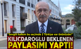 Kılıçdaroğlu'ndan Beklenen Paylaşım Geldi! ''Sevgili Halkım Bu Seçimde 2 Türkiye Var Önünüzde!''