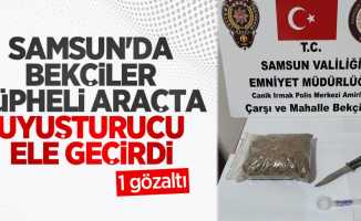 Samsun'da bekçiler şüpheli araçta uyuşturucu ele geçirdi: 1 gözaltı