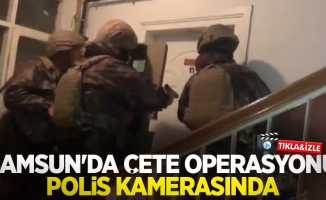 Samsun'da çete operasyonu polis kamerasında