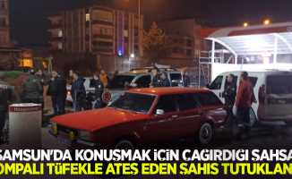 Samsun'da konuşmak için çağırdığı şahsa pompalı tüfekle ateş eden şahıs tutuklandı