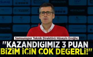 Teknik Direktör Hüseyin Eroğlu ; ''Kazandığımız 3 Puan Bizim İçin Çok Değerli''