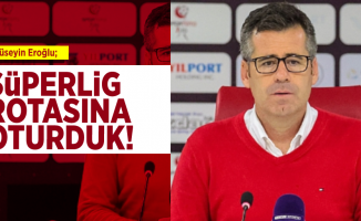 Teknik Direktör Hüseyin Eroğlu; ''Süperlig Rotasına Oturduk!''