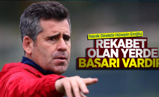 Teknik Direktör Hüseyin Eroğlu; Rekabetin Olduğu Yerde Başarı Vardır!