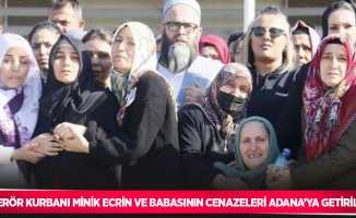 Terör kurbanı minik Ecrin ve babasının cenazeleri Adana’ya getirildi
