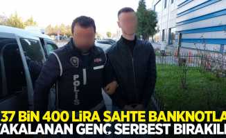 37 bin 400 lira sahte banknotla yakalanan genç serbest bırakıldı