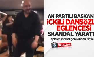 AK Partili başkanın içkili dansözlü eğlencesi skandal yarattı! Tepkiler sonrası görevinden istifa etti