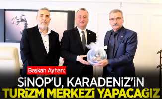 Başkan Ayhan: Sinop'u, Karadeniz'in turizm merkezi yapacağız