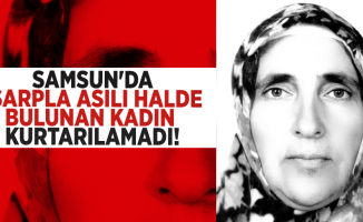 Samsun'da Eşarpla Asılı Halde Bulunan Kadın Kurtarılamadı!