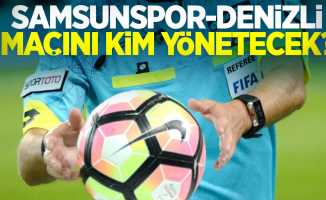 Samsunspor - Denizli maçını kim yönetecek 
