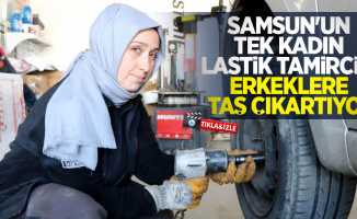 Samsun’un tek kadın lastik tamircisi erkeklere taş çıkartıyor