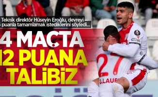 Teknik direktör Hüseyin Eroğlu, devreyi 36 puanla tamamlamak istediklerini söyledi... 4 Maçta 12 puana talibiz 
