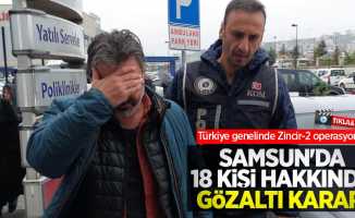 Türkiye genelinde Zincir-2 operasyonu: Samsun'da 18 kişi hakkında gözaltı kararı