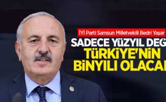 Yaşar, Sadece yüzyıl değil, Türkiye'nin binyılı olacak