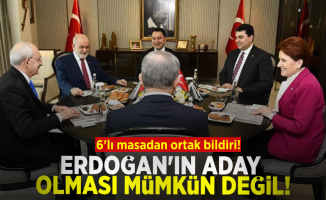 6'lı masadan ortak bildiri: Erdoğan'ın bir kez daha aday olması mümkün değildir!