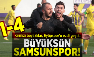 Büyüksün Samsunspor 1-4 Kırmızı Beyazlılar, Eyüpspor'u Ezdi Geçti...
