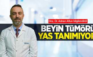 Doç. Dr. Adnan Altun: Beyin tümörü yaş tanımıyor!