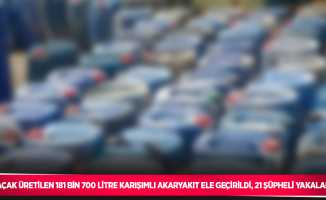 İstanbul merkezli 3 ilde düzenlenen operasyonlarda, kaçak üretilen 181 bin 700 litre karışımlı akaryakıt ele geçirildi, 21 şüpheli yakalandı