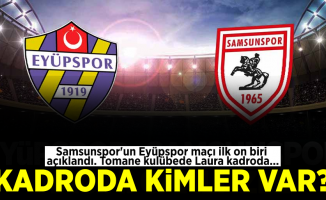 Kadroda Kimler Var? Samsunspor'un Eyüpspor maçı ilk on biri açıklandı. Tomane kulübede Laura kadroda...