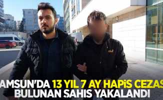 Samsun'da 13 yıl 7 ay hapis cezası bulunan şahıs yakalandı