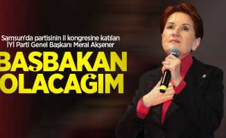 Samsun'da partisinin il kongresine katılan İYİ Parti Genel Başkanı Meral Akşener: Başbakan olacağım