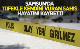 Samsun'da tüfekle kendini vuran şahıs hayatını kaybetti