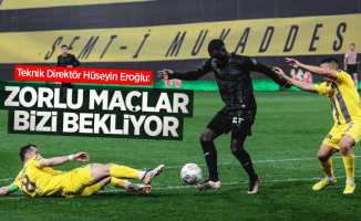 Teknik Direktör Hüseyin Eroğlu: Zorlu maçlar bizi bekliyor