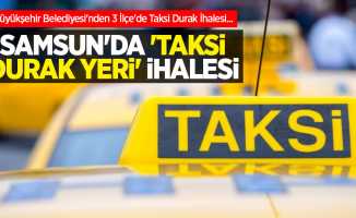 Büyükşehir Belediyesi'nden 3 İlçe'de Taksi Durak İhalesi... SAMSUN'DA 'TAKSİ DURAK YERİ' İHALESİ