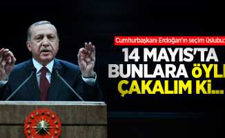 Cumhurbaşkanı Erdoğan'ın seçim üslubu: 14 Mayıs'ta bunlara öyle çakalım ki...