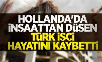 Hollanda'da inşaattan düşen Türk işçi hayatını kaybetti