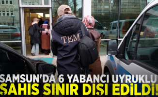 Samsun'da 6 yabancı uyruklu şahıs sınır dışı edildi!