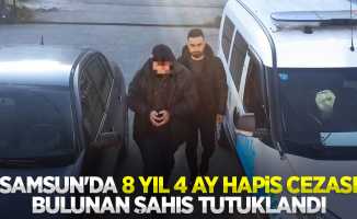 Samsun'da 8 yıl 4 ay hapis cezası bulunan şahıs tutuklandı