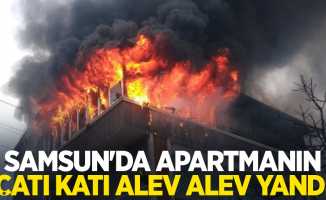 Samsun'da apartmanın çatı katı alev alev yandı