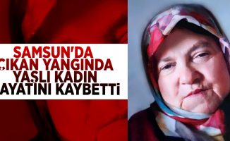 Samsun'da Çıkan Yangında Yaşlı Kadın Hayatını Kaybetti!