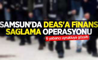 Samsun'da DEAŞ'a finans sağlama operasyonu: 6 yabancı uyrukluya gözaltı