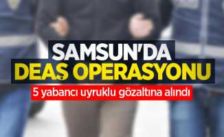Samsun'da DEAŞ operasyonu: 5 yabancı uyruklu gözaltına alındı