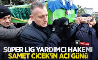 Süper Lig Yardımcı Hakemi Samet Çiçek'in acı günü