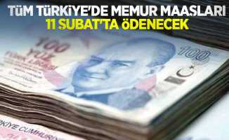 Tüm Türkiye'de memur maaşları 11 Şubat'ta ödenecek