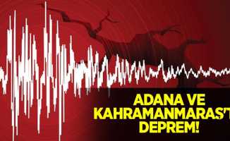 Adana ve Kahramanmaraş'ta deprem!
