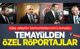 Aday adayları Samsunhaber.com'a konuştu: Temayülden özel röportajlar