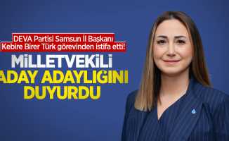 DEVA Partisi Samsun İl Başkanı Kebire Birer Türk görevinden istifa etti! Milletvekili aday adaylığını duyurdu