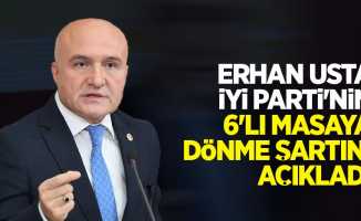 Erhan Usta İYİ Parti'nin 6'lı masaya dönme şartını açıkladı