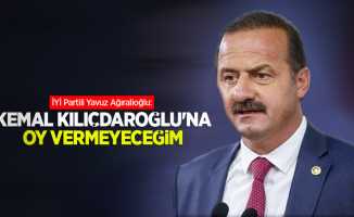 İYİ Partili Yavuz Ağıralioğlu: Kemal Kılıçdaroğlu’na oy vermeyeceğim