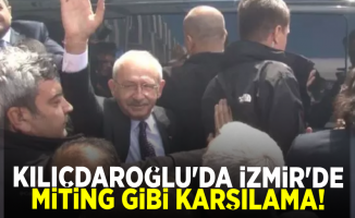 Kemal Kılıçdaroğlu'na İzmir'de miting gibi karşılama!