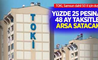 TOKİ, Samsun dahil 50 il için duyurdu: Yüzde 25 peşinat, 48 ay taksitle arsa satacak