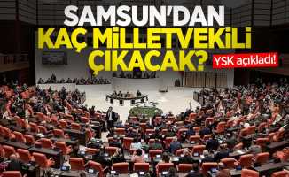 YSK açıkladı! Samsun'dan kaç milletvekili çıkacak?