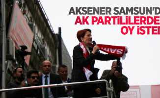 Akşener Samsun'da AK Parti'lilerden oy istedi