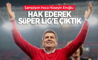 Hüseyin Eroğlu: Hak ederek Süper Lig'e çıktık