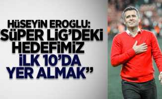 Hüseyin Eroğlu: “Süper Lig’deki hedefimiz ilk 10’da yer almak” 