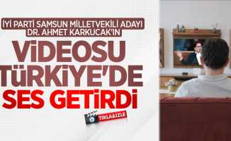 İYİ Parti Samsun Milletvekili Adayı Dr. Ahmet Karkucak'ın videosu Türkiye'de ses getirdi